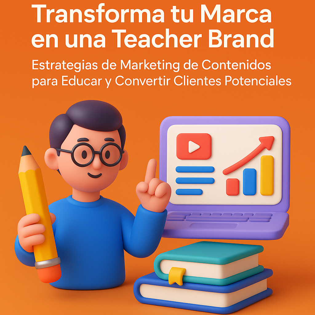 Featured image for “Transforma tu Marca en una Teacher Brand: Estrategias de Marketing de Contenidos para Educar y Convertir Clientes Potenciales”